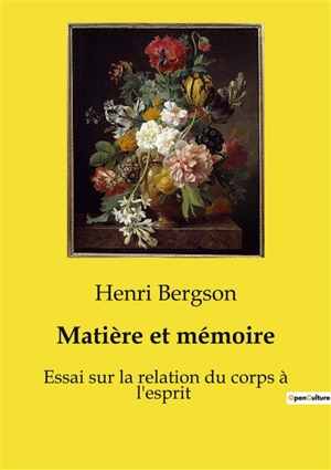 Matière et mémoire : Essai sur la relation du corps à l'esprit - Henri Bergson