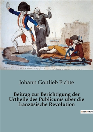 Beitrag zur Berichtigung der Urtheile des Publicums über die französische Revolution - Johann Gottlieb Fichte