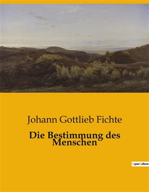 Die Bestimmung des Menschen - Johann Gottlieb Fichte