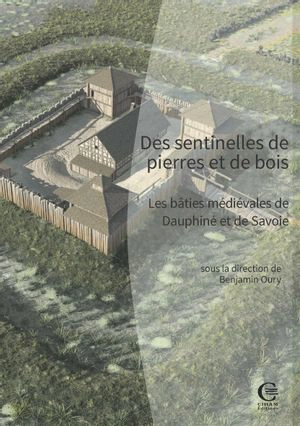 Des sentinelles de pierre et de bois : les bâties médiévales de Dauphiné et de Savoie