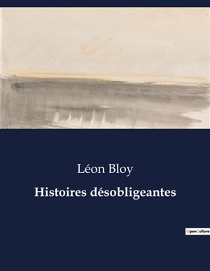 Histoires désobligeantes - Léon Bloy