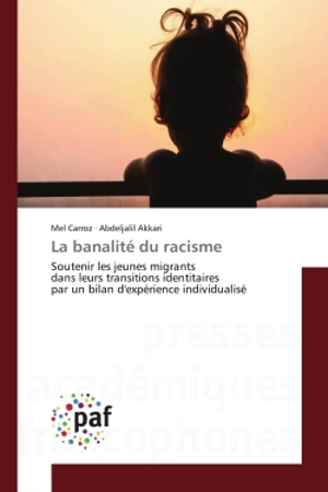 La banalité du racisme : Soutenir les jeunes migrants dans leurs transitions identitaires par un bilan d'expérience individua - Mel Carroz