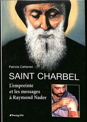 Saint Charbel : l'empreinte et les messages à Raymond Nader - Patrizia Cattaneo