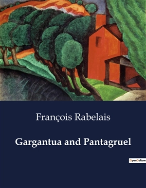 Gargantua and Pantagruel - François Rabelais