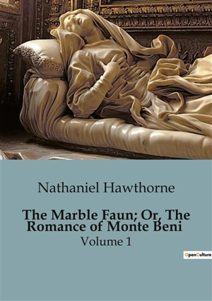 The Marble Faun; Or, The Romance of Monte Beni : Volume 1 - Nathaniel Hawthorne