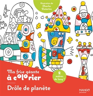 Drôle de planète : ma frise géante à colorier - Charles Dutertre