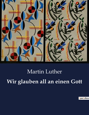 Wir glauben all an einen Gott - Martin Luther