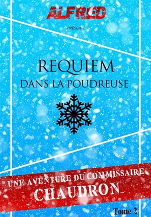 Requiem dans la poudreuse : Les Aventures du commissaire Chaudron - Alfred