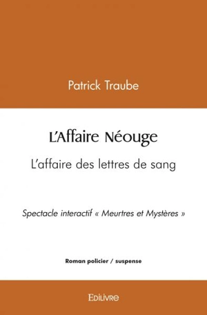 L'affaire néouge : L’affaire des lettres de sang : Spectacle interactif “Meurtres et Mystères” - Patrick Traube