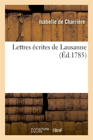 Lettres écrites de Lausanne - Isabelle de Charrière