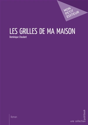 Les grilles de ma maison - Dominique Choulant