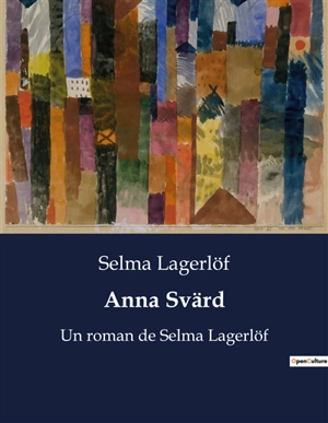 Anna Svärd : Un roman de Selma Lagerlöf - Selma Lagerlöf