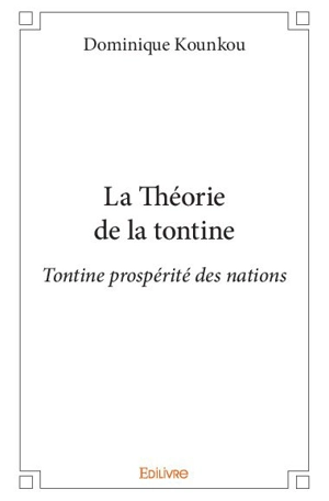 La théorie de la tontine : Tontine prospérité des nations - Dominique Kounkou