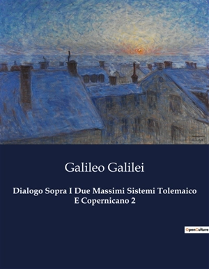 Dialogo Sopra I Due Massimi Sistemi Tolemaico E Copernicano 2 - Galileo Galilei