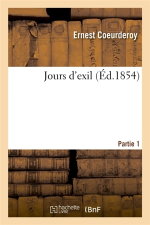 Jours d'exil. Partie 1 - Ernest Coeurderoy