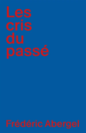 Les Cris du passé - Frédéric Abergel