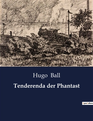 Tenderenda der Phantast - Hugo Ball