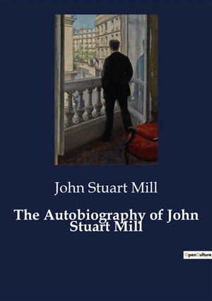 The Autobiography of John Stuart Mill - John Stuart Mill