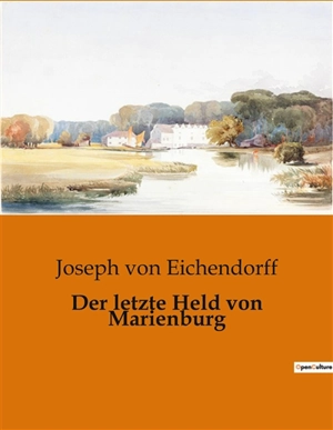 Der letzte Held von Marienburg - Joseph von Eichendorff