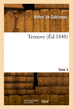 Ternove. Tome 3 - Arthur de Gobineau