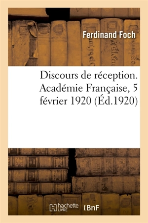 Discours de réception. Académie Française, 5 février 1920 - Ferdinand Foch