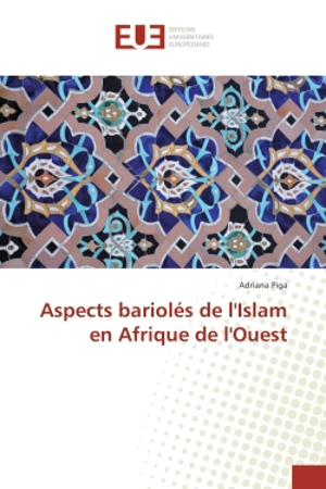 Aspects bariolés de l'Islam en Afrique de l'Ouest - Adriana Piga