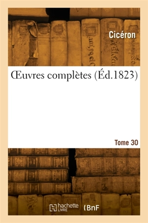 OEuvres complètes. Tome 30 - Quintus Tullius Cicéron