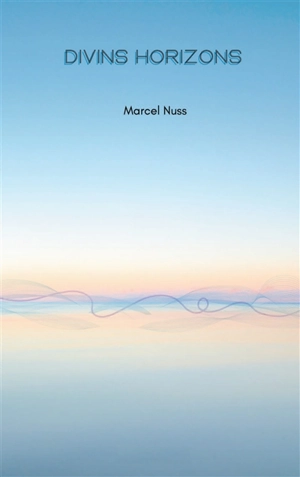 Divins horizons - Marcel Nuss