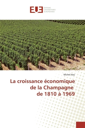 La croissance économique de la Champagne de 1810 à 1969 - Michel Hau