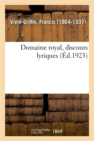 Domaine royal, discours lyriques - Francis Vielé-Griffin