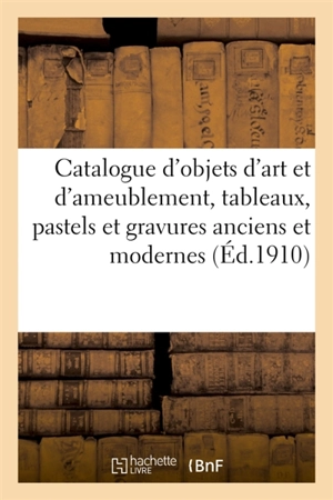 Catalogue des objets d'art et d'ameublement, tableaux, pastels et gravures anciens et modernes : oeuvres de Desportes, boiserie de salon époque Louis XVI, meubles anciens et modernes, piano - Emile Bertier