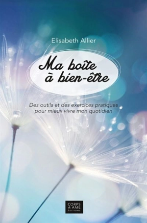 Ma boîte à bien-être : Des outils et des exercices pratiques pour mieux vivre mon quotidien - Elisabeth Allier