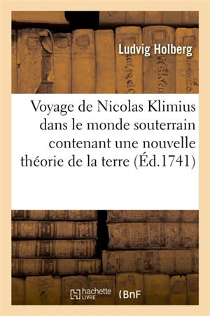 Voyage de Nicolas Klimius dans le monde souterrain, nouvelle théorie de la terre et l'histoire - Ludvig Holberg