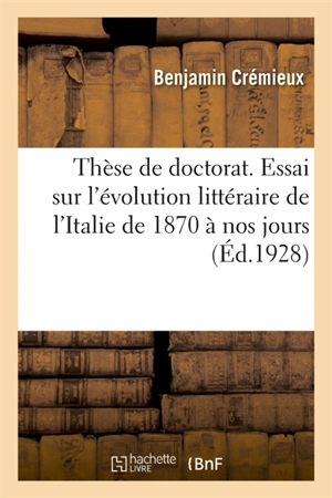 Thèse de doctorat. Essai sur l'évolution littéraire de l'Italie de 1870 à nos jours : Faculté des lettres de Grenoble - Benjamin Crémieux