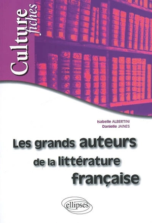 Les grands auteurs de la littérature française - Isabelle Albertini