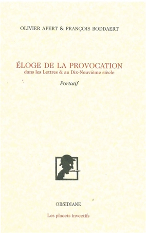 Eloge de la provocation dans les lettres & au dix-neuvième siècle : portatif - Olivier Apert