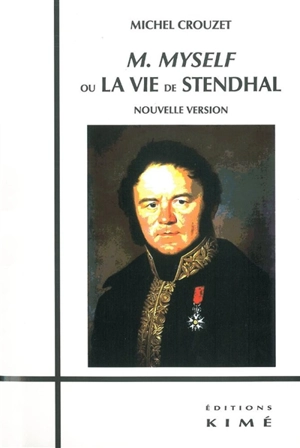 M Myself ou La vie de Stendhal - Michel Crouzet