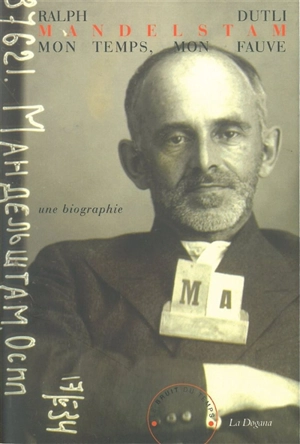 Mandelstam, mon temps, mon fauve : une biographie - Ralph Dutli