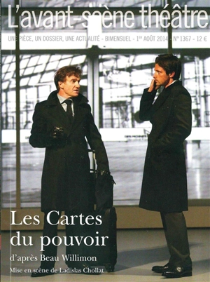 Avant-scène théâtre (L'), n° 1367. Les cartes du pouvoir - Beau Willimon