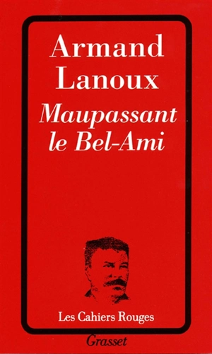 Maupassant le Bel-ami - Armand Lanoux