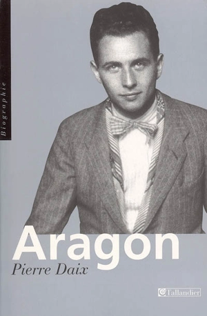 Aragon : une vie à changer - Pierre Daix