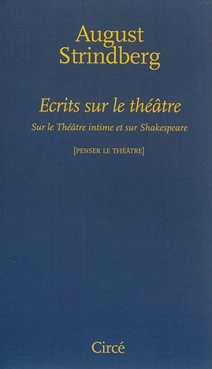 Ecrits sur le théâtre : sur le Théâtre intime et sur Shakespeare - August Strindberg