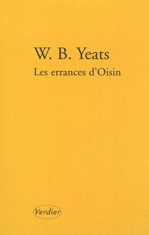 Poèmes de jeunesse. Vol. 1. Les errances d'Oisin. La croisée des chemins. La rose - W.B. Yeats