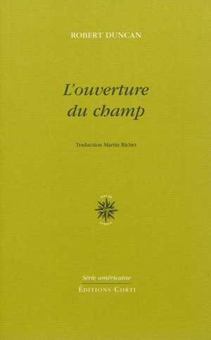 L'ouverture du champ. Un essai en guerre. Ecrire l'écriture - Robert Duncan