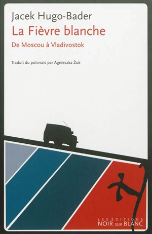 La fièvre blanche : de Moscou à Vladivostok - Jacek Hugo-Bader