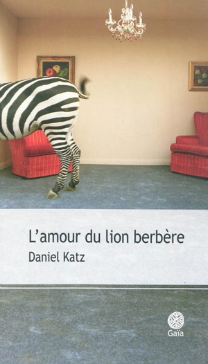 L'amour du lion berbère : et autres récits - Daniel Katz