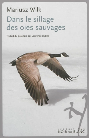 Dans le sillage des oies sauvages - Mariusz Wilk