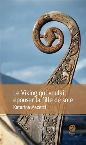 Le Viking qui voulait épouser la fille de soie - Katarina Mazetti