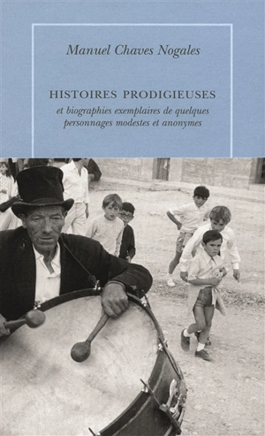 Histoires prodigieuses et biographies exemplaires de quelques personnages modestes et anonymes - Manuel Chaves Nogales