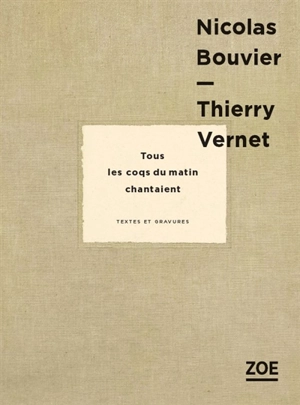 Tous les coqs du matin chantaient : textes et gravures - Nicolas Bouvier